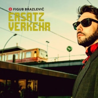 Figub Brazlevic - Ersatzverkehr Album Cover